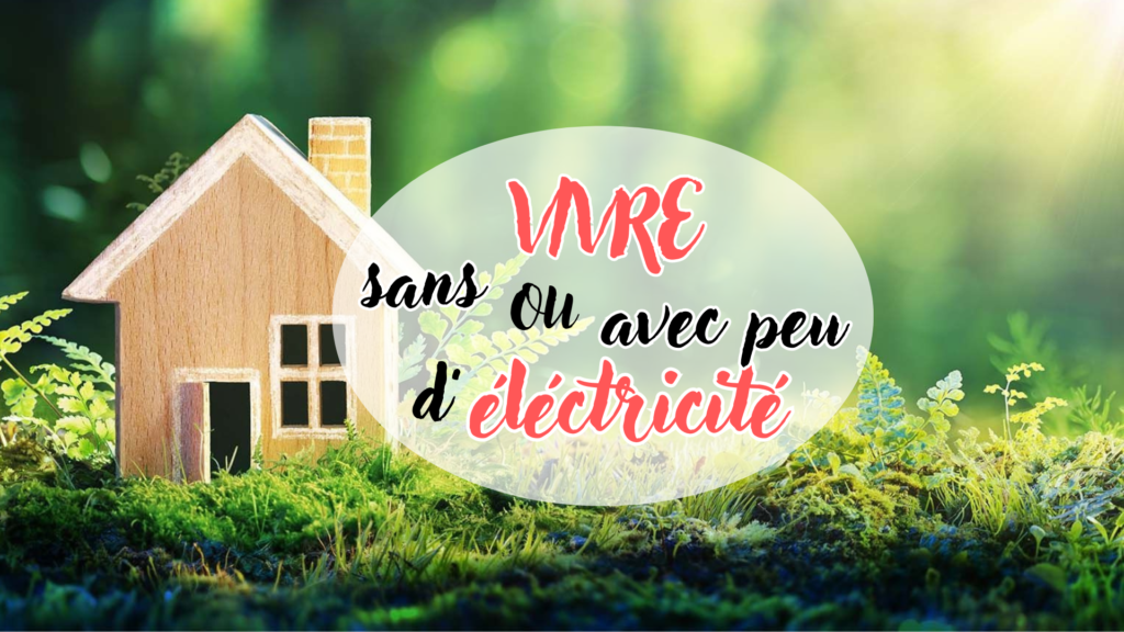 Vivre sans ou avec très peu d’électricité